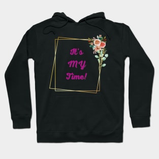 It's MY Time! - Inspirational Quotes Hoodie